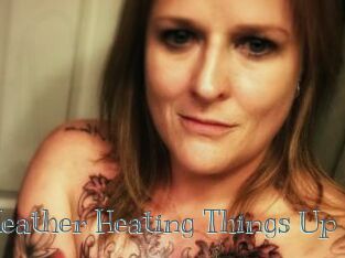 Heather_Heating_Things_Up