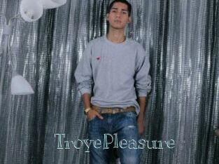 TroyePleasure